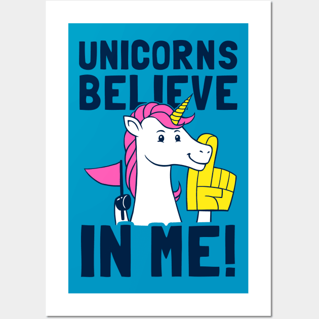 Unicorns Believe In Me Wall Art by dumbshirts